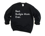 Budgie Sweater, Budgie Mom Gift, Best Budgie Mom Ever Sweatshirt - 3027