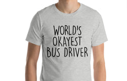 Bus Driver Shirt, World's Okayest Bus Driver T-Shirt Men & Women Gifts - 1570