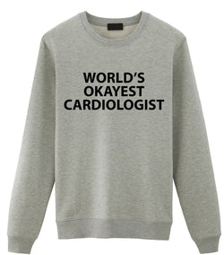 Cardiologist Sweater, Cardiologist Gift, World's Okayest Cardiologist Sweatshirt Mens Womens Gift - 1838