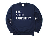 Carpentry Gifts, Carpentry Sweater, Eat Sleep Carpentry Sweatshirt Mens Womens Gift - 1843