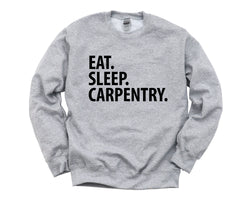 Carpentry Gifts, Carpentry Sweater, Eat Sleep Carpentry Sweatshirt Mens Womens Gift - 1843