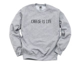 Cheese Sweater, Cheese Lover Gift, Cheese is Life Sweatshirt Mens Womens Gift - 4419