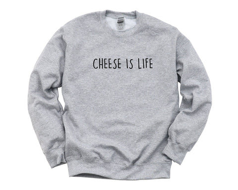 Cheese Sweater, Cheese Lover Gift, Cheese is Life Sweatshirt Mens Womens Gift - 4419