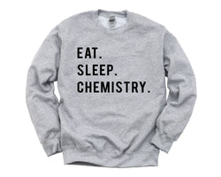 Chemistry Sweater, Eat Sleep Chemistry sweatshirt Mens Womens Gifts - 768
