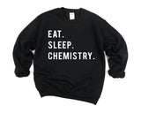 Chemistry Sweatshirt, Chemistry Student Gift, Eat Sleep Chemistry Sweater Mens Womens Gifts - 768