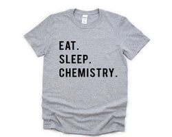 Chemistry T-Shirt, Chemistry Student Gift, Eat Sleep Chemistry Shirt Mens Womens Gifts - 768