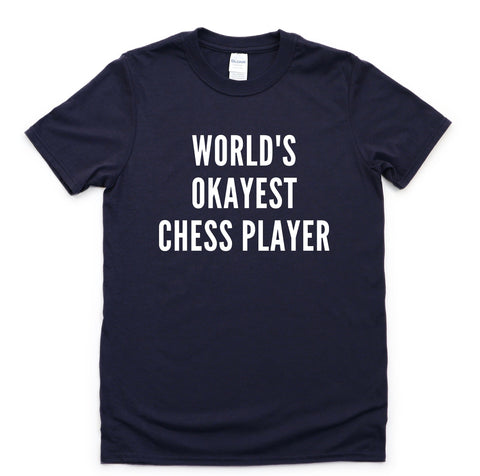 Chess Shirt, World's Okayest Chess Player T-Shirt Men & Women Gifts - 4387