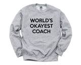 Coach Sweater, Gift for Coach, World's Okayest Coach Sweatshirt Mens Womens Gift - 280