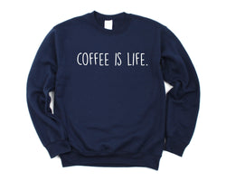 Coffee Sweater, Coffee lover gift, Coffee is Life Sweatshirt Gift for Men & Women - 1912