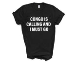 Congo T-shirt, Congo is calling and i must go shirt Mens Womens Gift - 4036