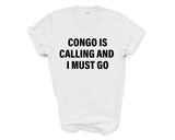 Congo T-shirt, Congo is calling and i must go shirt Mens Womens Gift - 4036