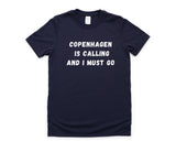 Copenhagen T-shirt, Copenhagen is calling and i must go shirt Mens Womens Gift - 4527