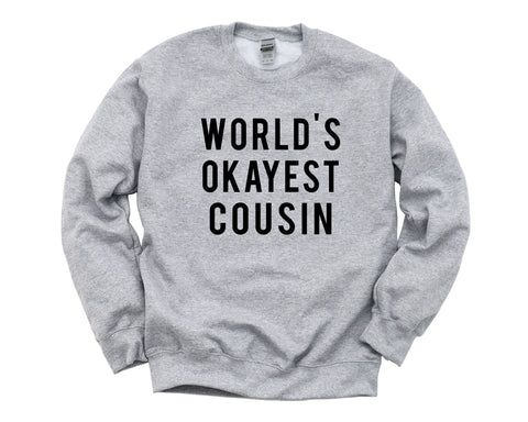 Cousin Sweater, Gift for Cousin, World's Okayest Cousin Sweatshirt Mens Womens Gift - 366