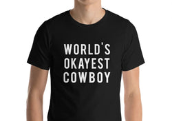 Cowboy t shirt, Rancher gift, World's Okayest Cowboy Shirt - 378