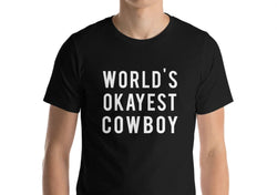 Cowboy t shirt, Rancher gift, World's Okayest Cowboy Shirt - 378