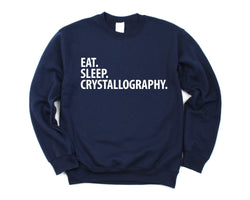 Crystallography gifts, Eat Sleep Crystallography Sweatshirt Mens & Womens Gift - 3057