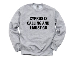 Cyprus Sweater, Cyprus is Calling and I Must Go Sweatshirt Mens Womens Gift - 4101