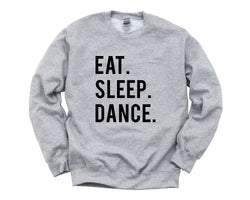 Dance Sweater, Gift for Dancers, Eat Sleep Dance Sweatshirt Mens Womens - 600