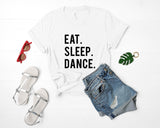 Dance T-shirt, Gifts For Dancers, Eat Sleep Dance shirts - 600