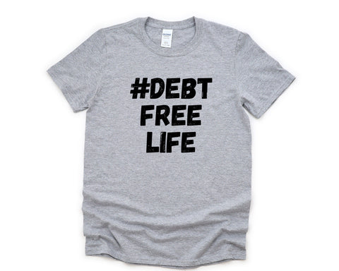 Debt Free T-Shirt, Financial Freedom shirt, Debt Free Life Shirt Mens Womens Gift - 4403