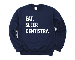 Dentist Sweatshirt, Eat Sleep Dentistry sweatshirt Mens Womens Gifts - 1266