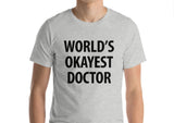 Doctor T-Shirt, gift for doctor, World's Okayest Doctor Shirt Mens Womens - 161