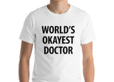 Doctor T-Shirt, gift for doctor, World's Okayest Doctor Shirt Mens Womens - 161