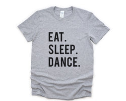 Eat Sleep Dance T-Shirt Dancer Gift - 600