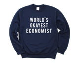 Economist Gift, World's Okayest Economist Sweatshirt Mens & Womens Gift - 309