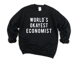 Economist Gift, World's Okayest Economist Sweatshirt Mens & Womens Gift - 309