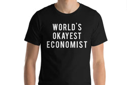 Economist T-shirt, World's Okayest Economist T-shirt Gift for Men Women - 309