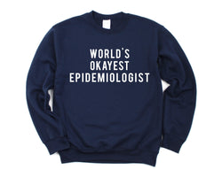 Epidemiologist Sweater, Epidemiologist Gift, World's Okayest Epidemiologist Sweatshirt Mens & Womens - 312