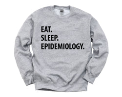Epidemiology Gift, Eat Sleep Epidemiology sweatshirt Mens Womens Gifts - 1267