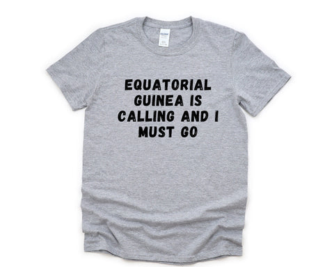 Equatorial Guinea T-shirt, Equatorial Guinea is calling and i must go shirt Mens Womens Gift - 4569