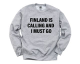 Finland Sweater, Finland is calling and i must go Sweatshirt Mens Womens Gift - 4131