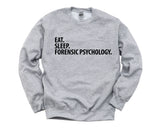 Forensic Psychologist Gift, Eat Sleep Forensic Psychology Sweatshirt Mens Womens Gifts - 2869