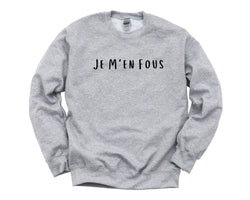 French Saying, Je M'en Fous Sweatshirt Mens Womens Gift - 4505
