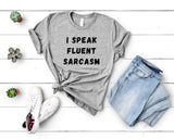 Funny Saying T-Shirt, I Speak Fluent Sarcasm Shirt Mens Womens Gift - 4523