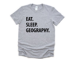 Geography Shirt, Eat Sleep Geography Shirt Mens Womens Gifts - 1049