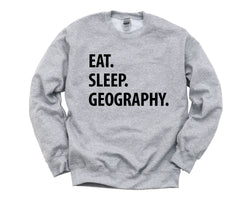 Geography Sweatshirt, Eat Sleep Geography Sweater Mens Womens Gift - 1049