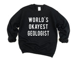 Geologist Sweater, World's Okayest Geologist Sweatshirt Mens Womens Gift- 716