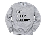 Geology Sweater, Geologist Gift, Eat Sleep Geology Sweatshirt Mens & Womens Gift - 739