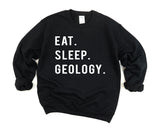 Geology Sweater, Geologist Gift, Eat Sleep Geology Sweatshirt Mens & Womens Gift - 739