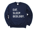 Geology Sweater, Geologist Gift, Eat Sleep Geology Sweatshirt Mens & Womens Gift - 739