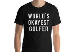 Golf Shirt, Golfer Gift, World's Okayest Golfer T-Shirt Mens Womens Gift - 08