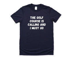 Golf T-shirt, Golf Course is calling and I Must Go Shirt Mens Womens Gift - 4611