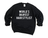 Hair Stylist Sweater, Gift for Hair Stylist, World's Okayest Hair Stylist Sweatshirt - 374