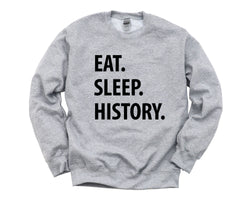 History Sweater, Eat Sleep History sweatshirt Mens Womens Gifts - 1045