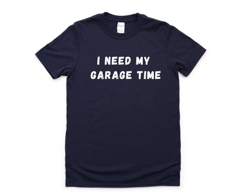Husband T-Shirt, I Need My Garage Time Shirt Fathers Day T-Shirt Mens Gift - 4522