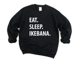 Ikebana Sweater, Eat Sleep Ikebana Sweatshirt Mens & Womens Gift - 1274